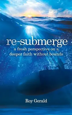 Re-Submerge: Egy friss perspektíva a határok nélküli hitről - Re-Submerge: A Fresh Perspective on a Faith Without Bounds