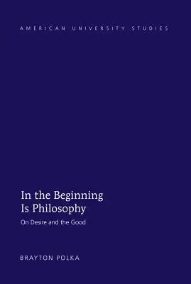 Kezdetben van a filozófia: A vágyról és a jóról - In the Beginning Is Philosophy: On Desire and the Good