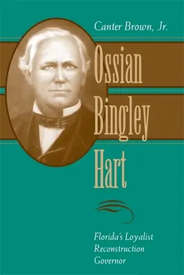 Ossian Bingley Hart, Florida lojalista újjáépítési kormányzója - Ossian Bingley Hart, Florida's Loyalist Reconstruction Governor