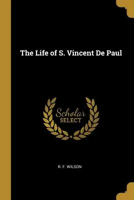Szent Vince de Paul élete - The Life of S. Vincent De Paul