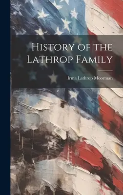 A Lathrop család története - History of the Lathrop Family