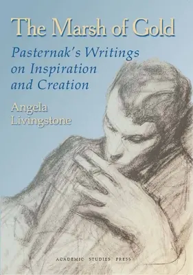 Az arany mocsara: Paszternak írásai az inspirációról és az alkotásról - The Marsh of Gold: Pasternak's Writings on Inspiration and Creation