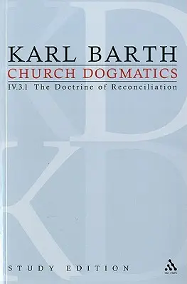 Egyházi dogmatika tanulmányi kiadás 27: A kiengesztelődés tana IV.3.1 § 69. pont - Church Dogmatics Study Edition 27: The Doctrine of Reconciliation IV.3.1 § 69