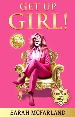 Kelj fel, lányom! Engedd ki az üvöltésed! - Get Up Girl!: Release Your Roar!