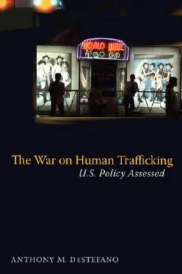 Az emberkereskedelem elleni háború: Az amerikai politika értékelése - The War on Human Trafficking: U.S. Policy Assessed