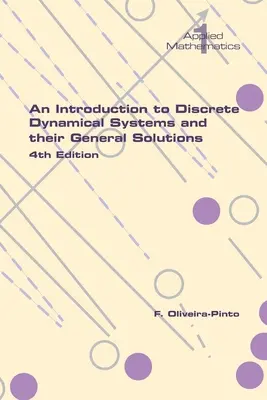 Bevezetés a diszkrét dinamikus rendszerekbe és általános megoldásaikba. 4. kiadás - An Introduction to Discrete Dynamical Systems and their General Solutions. 4th Edition