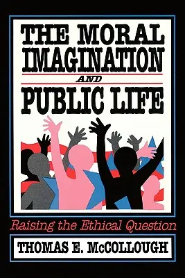 Az erkölcsi képzelet és a közélet: Az etikai kérdés felvetése - The Moral Imagination and Public Life: Raising the Ethical Question