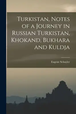 Turkisztán, egy utazás feljegyzései az orosz Turkisztánban, Khokandban, Bukharában és Kuldzsában - Turkistan, Notes of a Journey in Russian Turkistan, Khokand, Bukhara and Kuldja