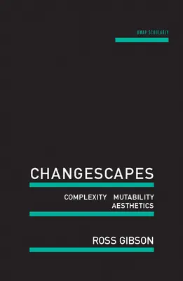 Changescapes: Komplexitás, változékonyság, esztétikum - Changescapes: Complexity, Mutability, Aesthetics