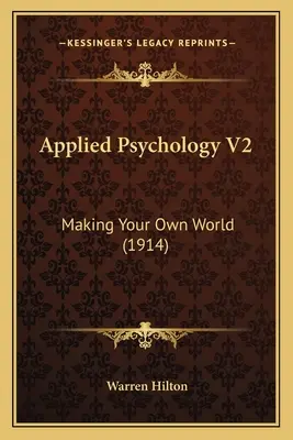Alkalmazott pszichológia V2: A saját világod megteremtése (1914) - Applied Psychology V2: Making Your Own World (1914)