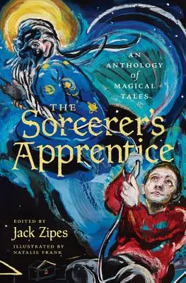 A varázslótanonc: Mágikus mesék antológiája - The Sorcerer's Apprentice: An Anthology of Magical Tales