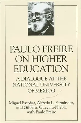 Paulo Freire a felsőoktatásról: Párbeszéd a Mexikói Nemzeti Egyetemen - Paulo Freire on Higher Education: A Dialogue at the National University of Mexico