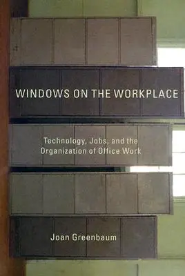 Ablakok a munkahelyen: Technológia, munkahelyek és az irodai munka szervezése - Windows on the Workplace: Technology, Jobs, and the Organization of Office Work