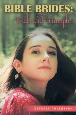 Biblia menyasszonyai: Próbák és diadalok - Bible Brides: Trials and Triumphs