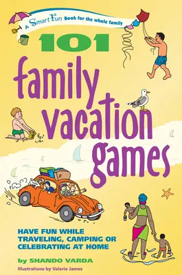 101 családi vakációs játék: Szórakozás utazás, kempingezés vagy otthoni ünneplés közben - 101 Family Vacation Games: Have Fun While Traveling, Camping, or Celebrating at Home