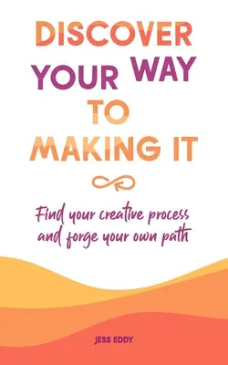 Fedezd fel az utat a megvalósításhoz: Találd meg kreatív folyamatodat, és kovácsolj saját utadat! - Discover your way to making it: Find your creative process and forge your own path