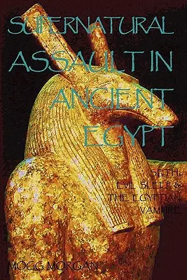 Természetfeletti támadás az ókori Egyiptomban: Seth, a gonosz alvása és az egyiptomi vámpír - Supernatural Assault in Ancient Egypt: Seth, Evil Sleep & the Egyptian Vampire