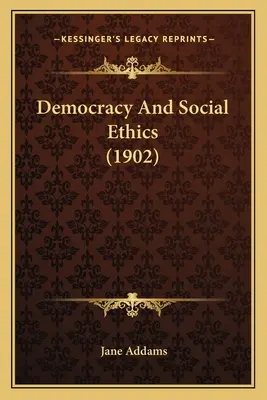 Demokrácia és társadalmi etika (1902) - Democracy And Social Ethics (1902)