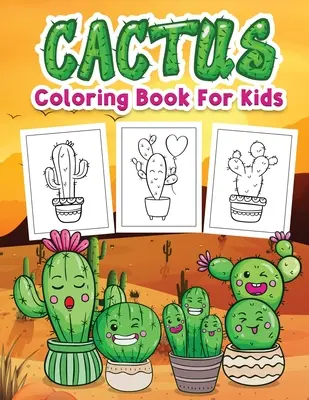 Kaktusz színezőkönyv gyerekeknek: Cuki kaktusz mintákkal teli gyerek színezőkönyv, aranyos ajándék 4-8 éves fiúknak és lányoknak. - Cactus Coloring Book for Kids: Kids Coloring Book Filled with Cute Cactus Designs, Cute Gift for Boys and Girls Ages 4-8