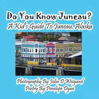 Ismered Juneau-t? Egy gyerek útikalauz az alaszkai Juneauba - Do You Know Juneau? A Kid's Guide To Juneau, Alaska