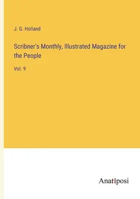 Scribner's Monthly, Illustrated Magazine for the People: Vol. 9