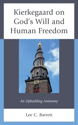 Kierkegaard Isten akaratáról és az emberi szabadságról: Kierkegaard Kierkegaard: A Kierkegaard - A felemelő antinómia - Kierkegaard on God's Will and Human Freedom: An Upbuilding Antinomy