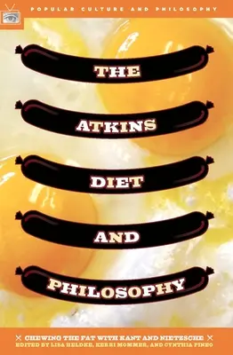 Az Atkins-diéta és a filozófia: A zsírt rágva Kant és Nietzsche - The Atkins Diet and Philosophy: Chewing the Fat with Kant and Nietzsche