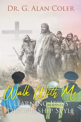 Walk With Me: Jézus tanítványi stílusának tanulása - Walk With Me: Learning Jesus Discipleship Style