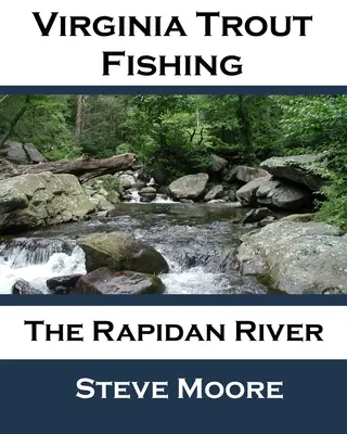 Virginia pisztránghorgászat: A Rapidan folyó - Virginia Trout Fishing: The Rapidan River