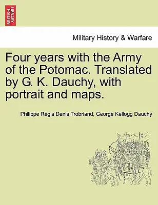 Négy év a Potomac hadseregében. Fordította G. K. Dauchy, portréval és térképekkel. - Four years with the Army of the Potomac. Translated by G. K. Dauchy, with portrait and maps.