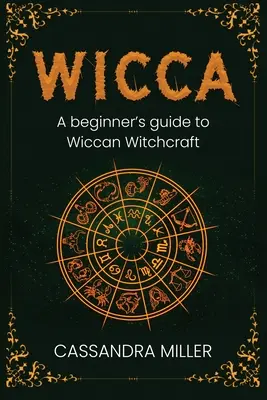 Wicca: A kezdő boszorkányság útmutatója a wicca boszorkánysághoz - Wicca: A Beginner's Guide to Wiccan Witchcraft