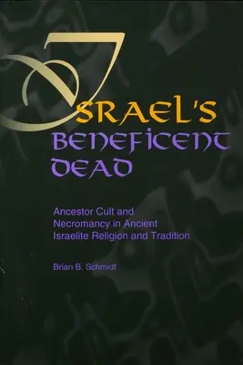 Izrael jótékony halottai: Őskultusz és nekromancia az ókori izraelita vallásban és hagyományban - Israel's Beneficent Dead: Ancestor Cult and Necromancy in Ancient Israelite Religion and Tradition