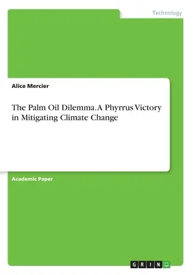 A pálmaolaj-dilemma. A Phyrrus győzelme az éghajlatváltozás mérséklésében - The Palm Oil Dilemma. A Phyrrus Victory in Mitigating Climate Change