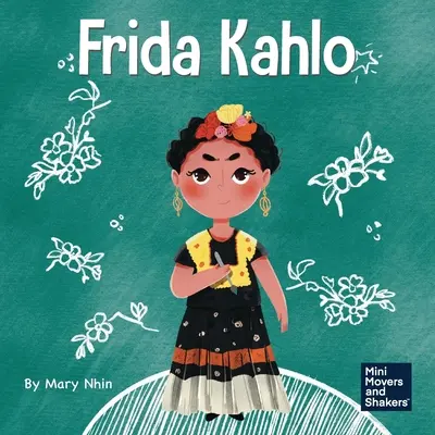 Frida Kahlo: Egy gyerekkönyv arról, hogyan fejezd ki magad a művészet által - Frida Kahlo: A Kid's Book About Expressing Yourself Through Art