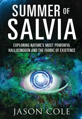 A Salvia nyara: A természet legerősebb hallucinogénjének és a létezés szövetének felfedezése - Summer of Salvia: Exploring Nature's Most Powerful Hallucinogen and the Fabric of Existence