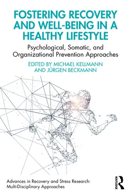 A felépülés és a jóllét elősegítése az egészséges életmódban: Pszichológiai, szomatikus és szervezeti megelőzési megközelítések - Fostering Recovery and Well-being in a Healthy Lifestyle: Psychological, Somatic, and Organizational Prevention Approaches