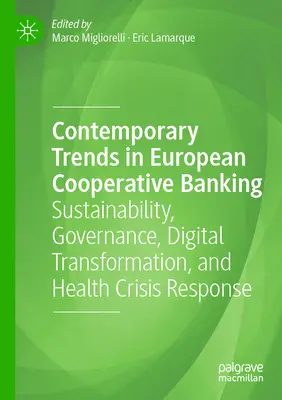 Az európai szövetkezeti bankszektor kortárs tendenciái: Fenntarthatóság, kormányzás, digitális átalakulás és egészségügyi válságkezelés - Contemporary Trends in European Cooperative Banking: Sustainability, Governance, Digital Transformation, and Health Crisis Response