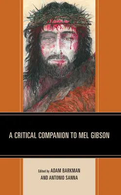 A Critical Companion to Mel Gibson (Mel Gibson kritikai kísérője) - A Critical Companion to Mel Gibson