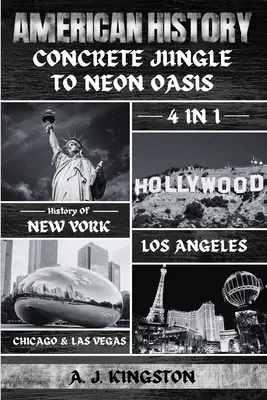 Amerikai történelem: New York, Los Angeles, Chicago és Las Vegas története 4 az 1-ben - American History: 4-In-1 History Of New York, Los Angeles, Chicago & Las Vegas