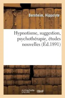 Hypnotisme, Suggestion, Psychothrapie, tudes Nouvelles (Hypnóza, sugesce, psychoterapie, nové studie) - Hypnotisme, Suggestion, Psychothrapie, tudes Nouvelles