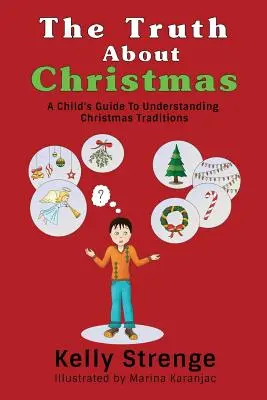 Az igazság a karácsonyról: Egy gyermek útmutatója a karácsonyi hagyományok megértéséhez - The Truth About Christmas: A Child's Guide to Understanding Christmas Traditions