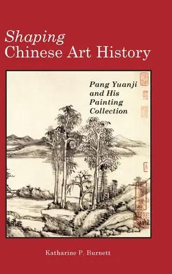 A kínai művészettörténet alakítása: Pang Yuanji és festménygyűjteménye - Shaping Chinese Art History: Pang Yuanji and His Painting Collection