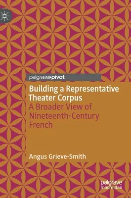 Egy reprezentatív színházi korpusz felépítése: A tizenkilencedik századi francia színházak szélesebb körű áttekintése - Building a Representative Theater Corpus: A Broader View of Nineteenth-Century French