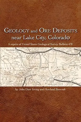 Geológia és érclelőhelyek Lake City, Colorado közelében - Geology and Ore Deposits Near Lake City, Colorado