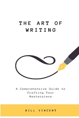 Az írás művészete: Átfogó útmutató a remekművek megalkotásához (Large Print Edition) - The Art of Writing: A Comprehensive Guide to Crafting Your Masterpiece (Large Print Edition)