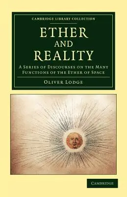 Éter és valóság: Beszédek sorozata a tér éterének számos funkciójáról - Ether and Reality: A Series of Discourses on the Many Functions of the Ether of Space