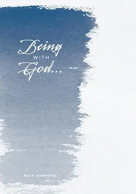 Istennel lenni: Egy dióhéjkönyv arról, hogyan kommunikáljunk Istennel - Being With God: A nuts and bolts book on how to communicate with God