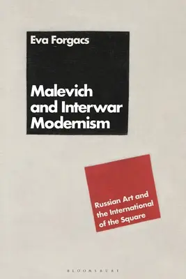 Malevics és a két világháború közötti modernizmus: Malévich: Az orosz művészet és a négyzet internacionáléja: Az orosz művészet és a négyzet internacionáléja - Malevich and Interwar Modernism: Russian Art and the International of the Square