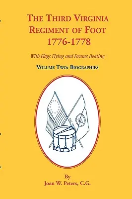 A harmadik virginiai gyalogezred, 1776-1778, életrajzok, második kötet. Lobogó zászlókkal és dobszóval - The Third Virginia Regiment of the Foot, 1776-1778, Biographies, Volume Two. With Flags Flying and Drums Beating