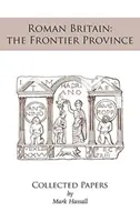 Római kori Britannia: a határvidéki tartomány. Összegyűjtött írások - Roman Britain: the Frontier Province. Collected Papers